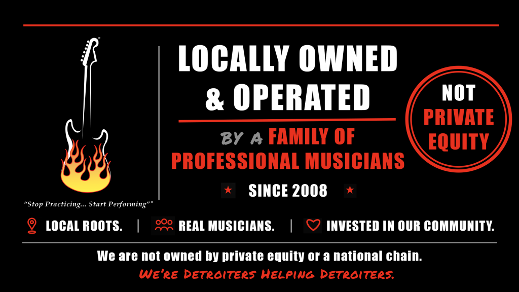 Locally owned and operated by a family of professional musicians since 2008. Not private equity. Local roots. Real Musicians. Invested in our community. We are not owned by private equity or a national chain. We're Detroiters helping Detroiters.